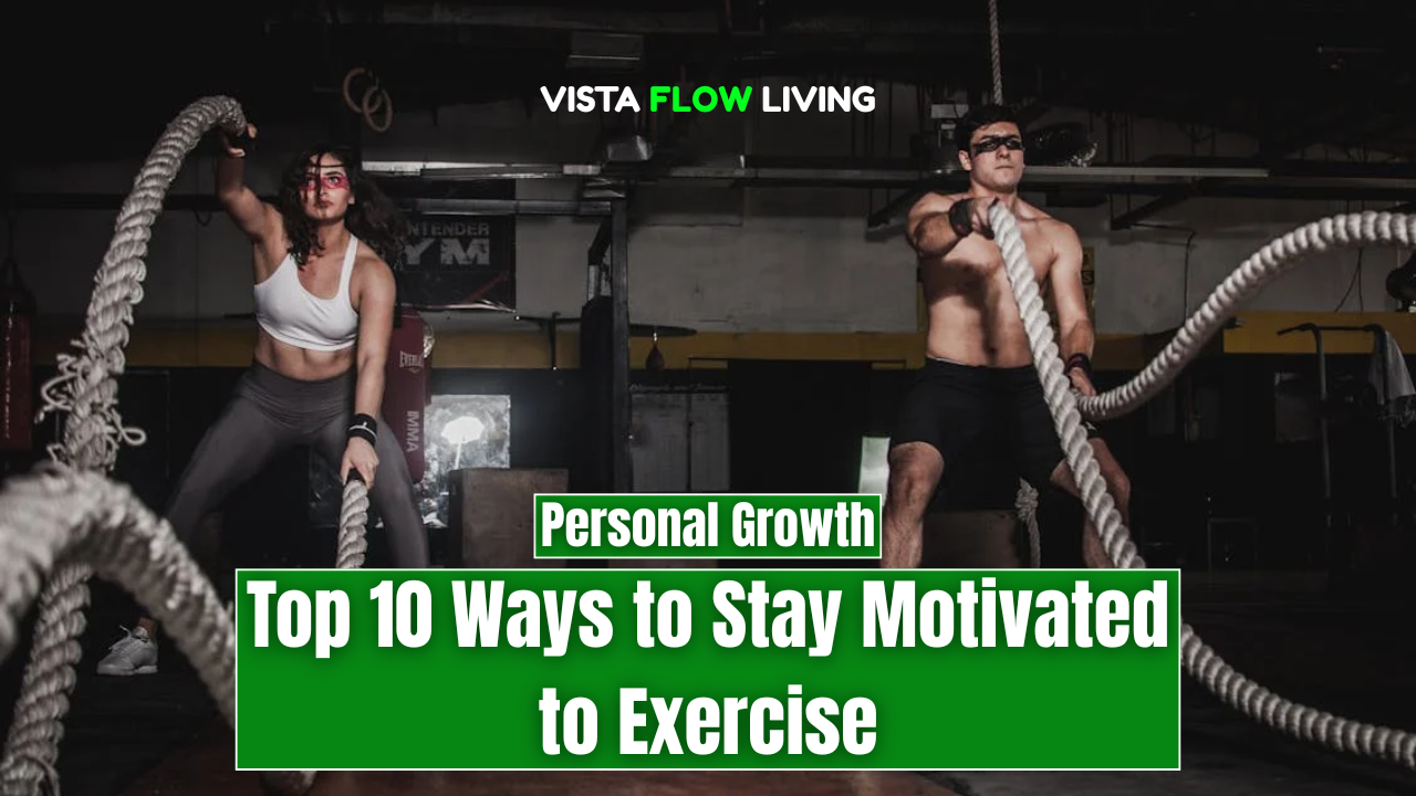 Top 10 Ways to Stay Motivated to Exercise